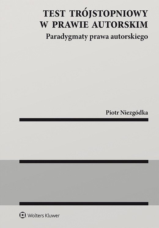 okładka Test trójstopniowy w prawie autorskim Paradygmaty prawa autorskiego (pdf) ebook | pdf | Piotr Niezgódka