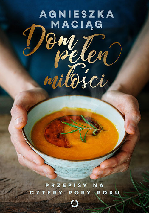 okładka Dom pełen miłości. Przepisy na cztery pory roku książka | Agnieszka Maciąg