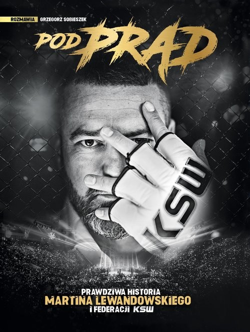 okładka Pod prąd Prawdziwa historia Martina Lewandowskiego i federacji KSW książka | Martin Lewandowski, Grzegorz Sobieszek