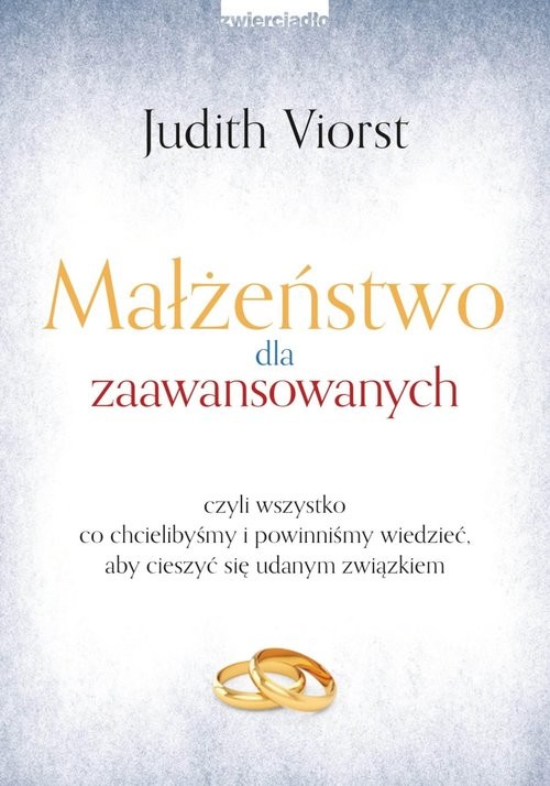 okładka Małżeństwo dla zaawansowanych czyli wszystko co chcielibyśmy i powinniśmy wiedzieć, aby cieszyć się udanym związkiem książka | Judith Viorst