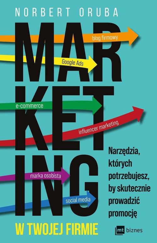 okładka Marketing w twojej firmie Narzędzia, których potrzebujesz, by skutecznie prowadzić promocję książka | Norbert Oruba