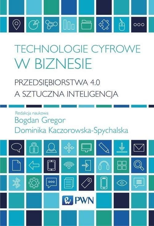 okładka Technologie cyfrowe w biznesie Przedsiębiorstwa 4.0 a sztuczna inteligencja książka