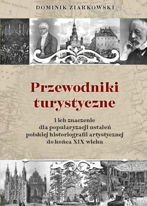 okładka Przewodniki turystyczne i ich znaczenie dla popularyzacji ustaleń polskiej historiografii artystycznej książka | Dominik Ziarkowski