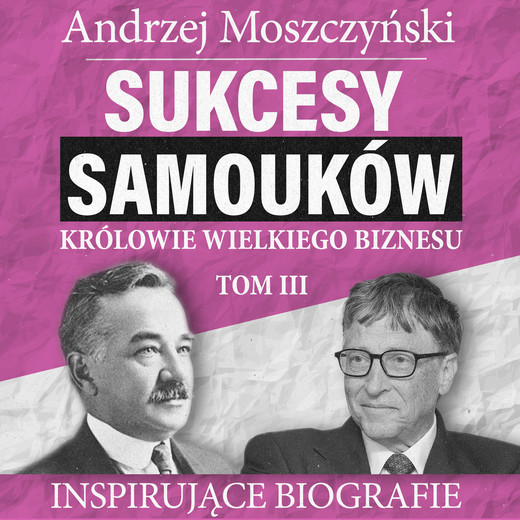 okładka Sukcesy samouków - Królowie wielkiego biznesu. Tom 3 audiobook | MP3 | Andrzej Moszczyński
