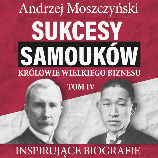 okładka Sukcesy samouków - Królowie wielkiego biznesu. Tom 4 audiobook | MP3 | Andrzej Moszczyński