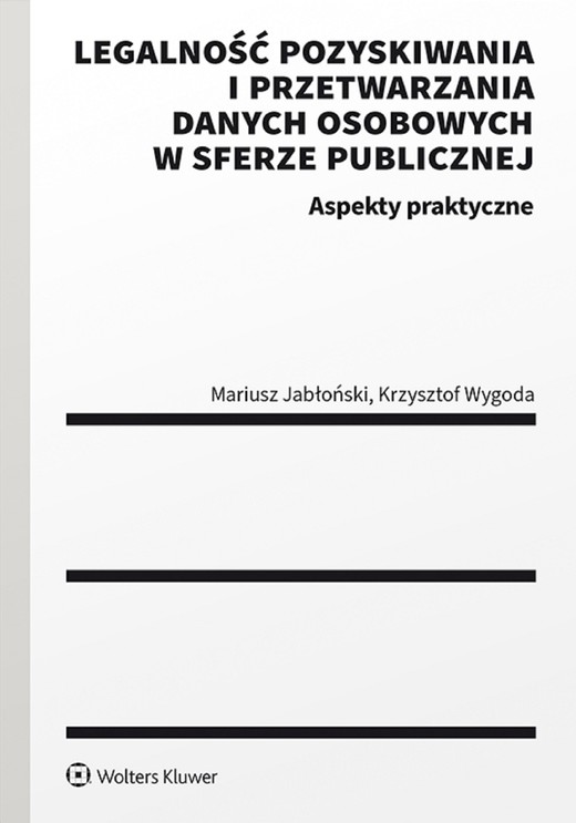 okładka Legalność pozyskiwania i przetwarzania danych osobowych w sferze publicznej. Aspekty praktyczne (pdf) ebook | pdf | Mariusz Jabłoński, Krzysztof Wygoda