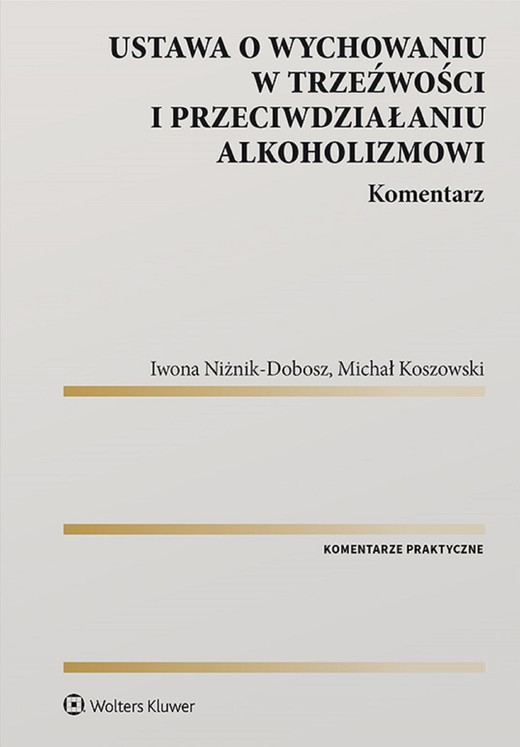 okładka Ustawa o wychowaniu w trzeźwości i przeciwdziałaniu alkoholizmowi. Komentarz (pdf) ebook | pdf | Michał Koszowski, Iwona Niżnik-Dobosz