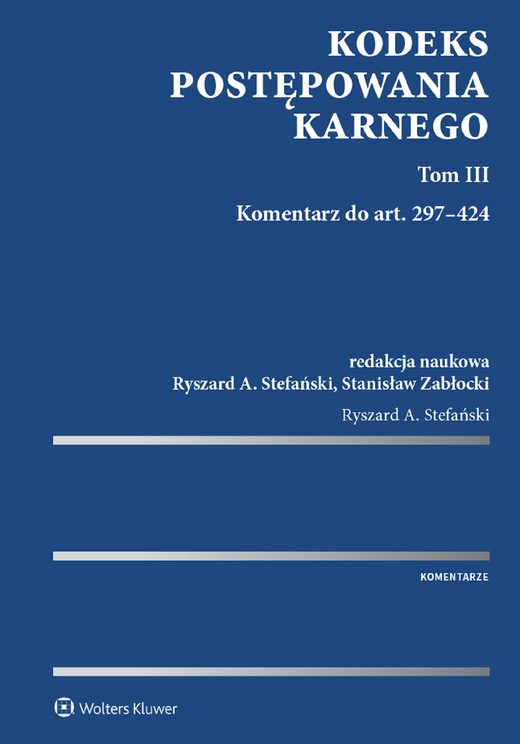 okładka Kodeks postępowania karnego. Tom III. Komentarz do art. 297-424 (pdf) ebook | pdf | Redakcja naukowa: Ryszard A. Stefański, Stanisław Zabłocki
