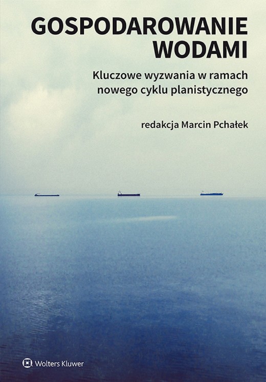 okładka Gospodarowanie wodami. Kluczowe wyzwania w ramach nowego cyklu planistycznego (pdf) ebook | pdf | Opracowania Zbiorowe, Redakcja naukowa: Marcin Pchałek