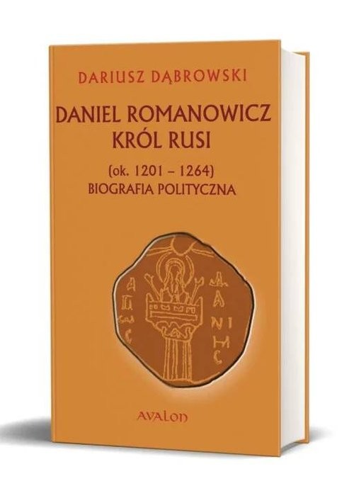 okładka Daniel Romanowicz król Rusi (ok. 1201-1264) Biografia polityczna książka | Dariusz Dąbrowski