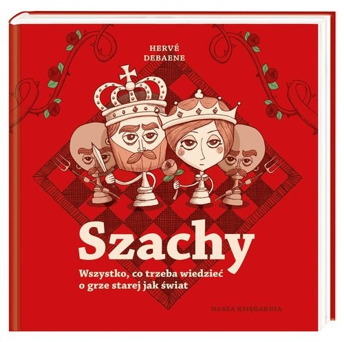 okładka Szachy Wszystko co trzeba wiedzieć o grze starej jak świat książka | Herve Debaene