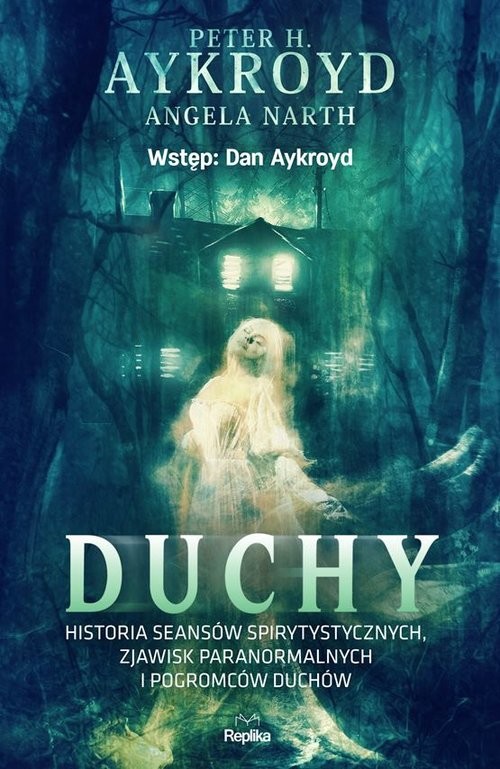 okładka Duchy Historia seansów spirytystycznych, zjawisk paranormalnych i pogromców duchów książka | Aykroyd PeterH., Angela Narth
