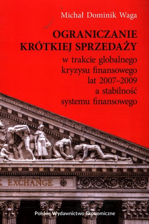 okładka Ograniczanie krótkiej sprzedaży w trakcie globalnego kryzysu finansowego lat 2007-2009 a stabilność systemu finansowego książka | Waga MichałDominik