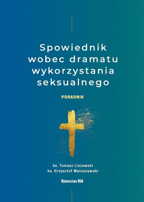 okładka Spowiednik wobec dramatu wykorzystania seksualnego Poradnik książka | Liszewski Tomasz, Matuszewski Krzysztof