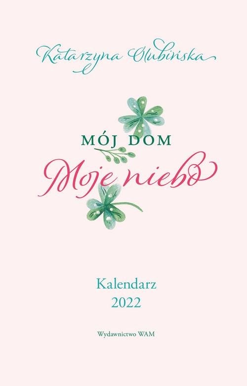 okładka Kalendarz 2020 Mój dom Moje niebo Kalendarz 2022 książka | Katarzyna Olubińska