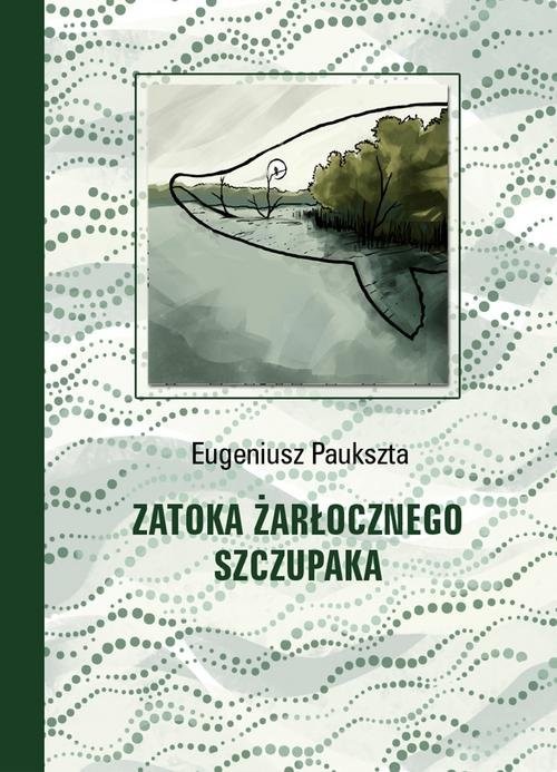 okładka Zatoka Żarłocznego Szczupaka książka | Eugeniusz Paukszta