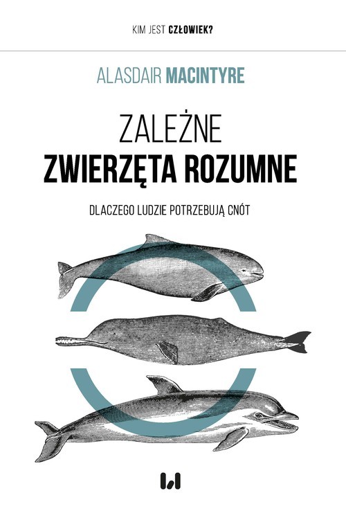 okładka Zależne Zwierzęta Rozumne Dlaczego ludzie potrzebują cnót książka | Alasdair Maclntyre