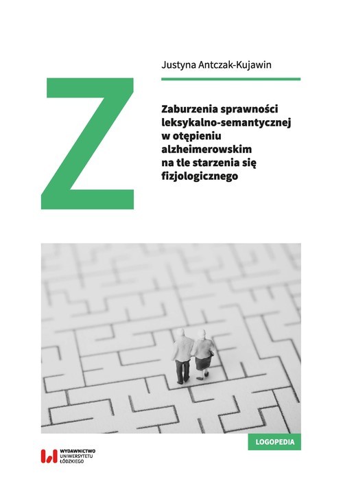 okładka Zaburzenia sprawności leksykalno-semantycznej w otępieniu alzheimerowskim na tle starzenia się książka | Justyna Antczak-Kujawin
