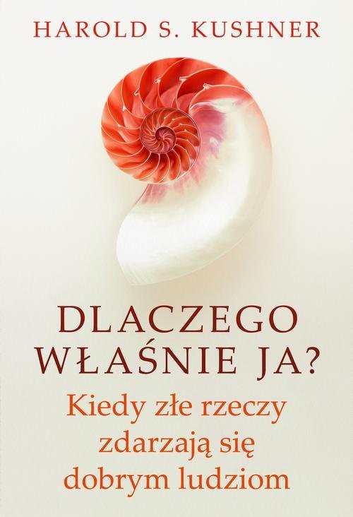 okładka Dlaczego właśnie ja? Kiedy złe rzeczy zdarzają się dobrym ludziom książka | Kushner HaroldS.