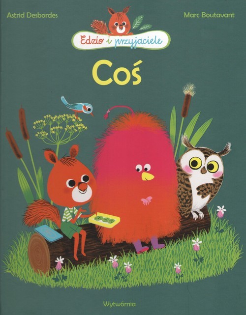 okładka Coś. Edzio i przyjaciele książka | Astrid Desbordes