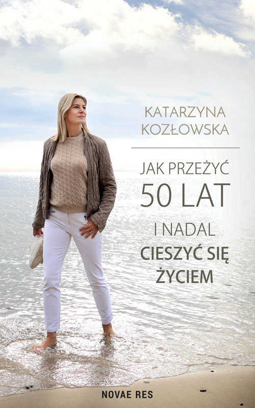 okładka Jak przeżyć 50 lat i nadal cieszyć się życiem książka | Katarzyna Kozłowska