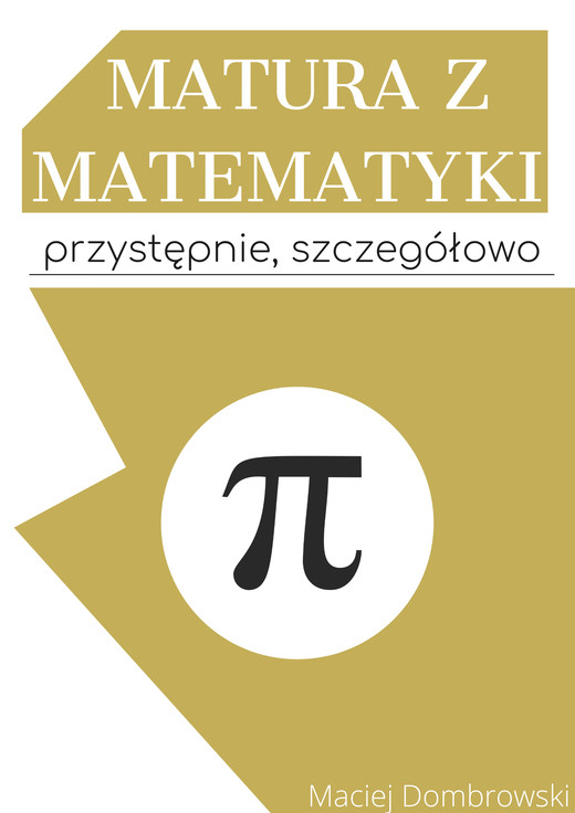 okładka Matura z matematyki: przystępnie, szczegółowo ebook | pdf | Maciej Dombrowski