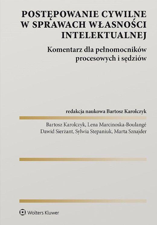 okładka Postępowanie cywilne w sprawach własności intelektualnej. Komentarz dla pełnomocników procesowych i sędziów (pdf) ebook | pdf | Opracowania Zbiorowe, Redakcja naukowa: Bartosz Karolczyk