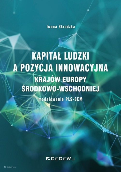 okładka Kapitał ludzki a pozycja innowacyjna krajów Europy Środkowo-Wschodniej - modelowanie PLS-SEM książka | Iwona Skrodzka