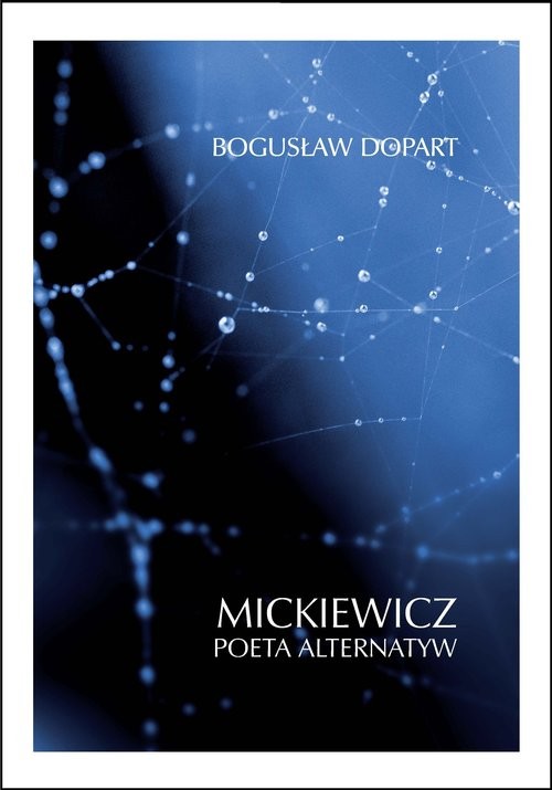 okładka Mickiewicz Poeta alternatyw książka | Bogusław Dopart
