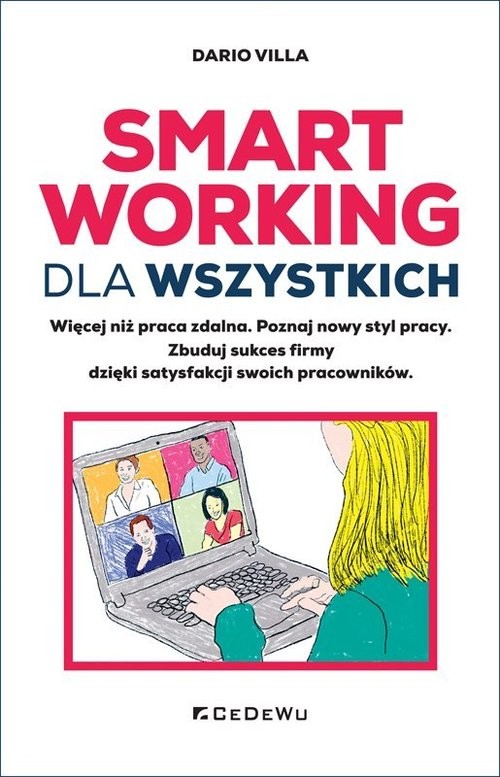 okładka Smart Working dla wszystkich Więcej niż praca zdalna Poznaj nowy styl pracy. Zbuduj sukces firmy dzięki satysfakcji swoich pracowników. książka | Dario Villa