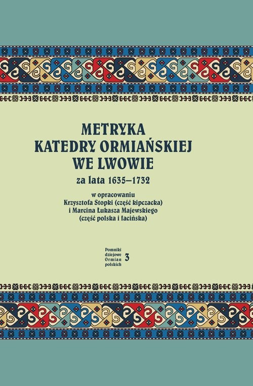 okładka Metryka katedry ormiańskiej we Lwowie za lata 1635-1732 książka | Krzysztof Stopka, MarcinŁukasz Majewski