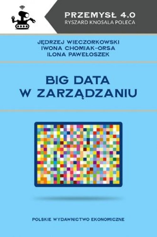 okładka Big data w zarządzaniu książka | Wieczorkowski Jędrzej, Iwona Chomiak-Orsa, Ilona Pawełoszek