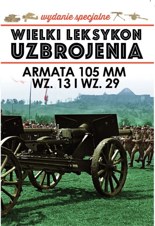 okładka Wielki Leksykon Uzbrojenia Wydanie Specjalne Tom 5 Armata 105 mm wz.13 i wz. 29 książka