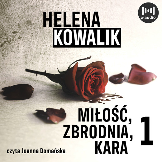 okładka Miłość, zbrodnia, kara. Część 1 audiobook | MP3 | Helena Kowalik