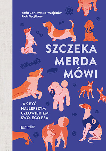 okładka Szczeka, merda, mówi. Jak być najlepszym człowiekiem swojego psa
 książka | Zofia Zaniewska-Wojtków, Piotr Wojtków