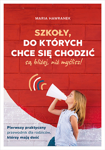 okładka Szkoły, do których chce się chodzić (są bliżej, niż myślisz)
 książka | Maria Hawranek