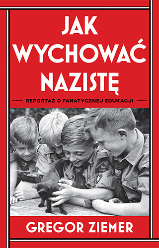 okładka Jak wychować nazistę. Reportaż o fanatycznej edukacji
 książka | Gregor Ziemer
