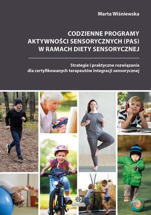 okładka Codzienne programy aktywności sensorycznych (PAS) w ramach diety sensorycznej Strategie i praktyczne rozwiązania dla certyfikowanych terapeutów integracji sensorycznej książka | Marta Wiśniewska