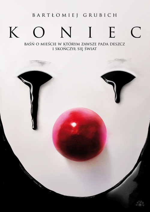 okładka Koniec Baśń o mieście, w którym zawsze pada deszcz i skończył się świat książka | Bartłomiej Grubich