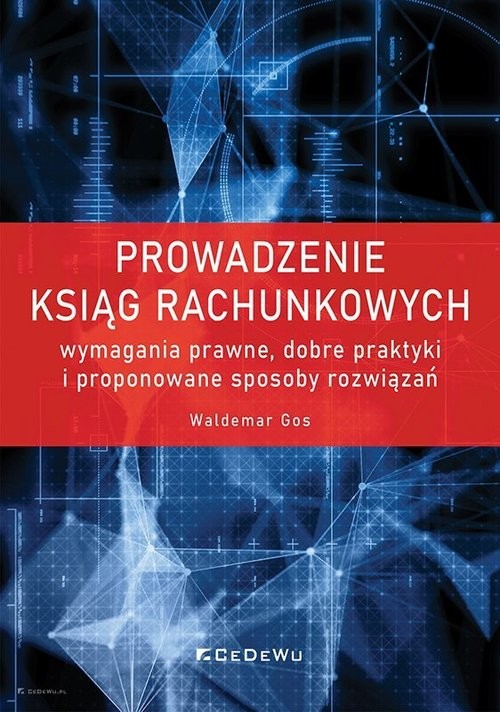 okładka Prowadzenie ksiąg rachunkowych - wymagania prawne, dobre praktyki i proponowane sposoby rozwiązań książka | Waldemar Gos