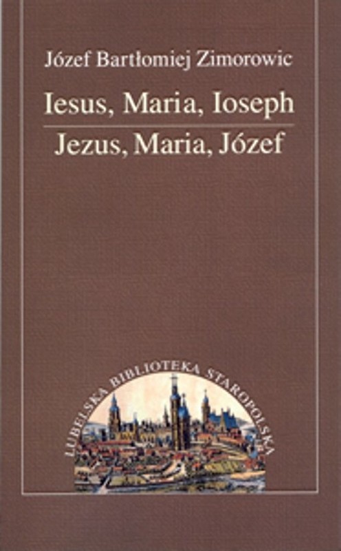 okładka Iesus Maria Joseph Jezus. Maria, Józef książka | Józef Bartłomiej Zimorowic