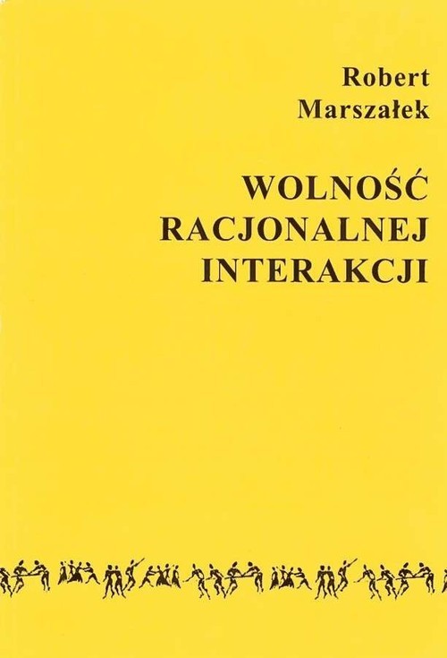 okładka Wolność racjonalnej interakcji książka | Marszałek Robert