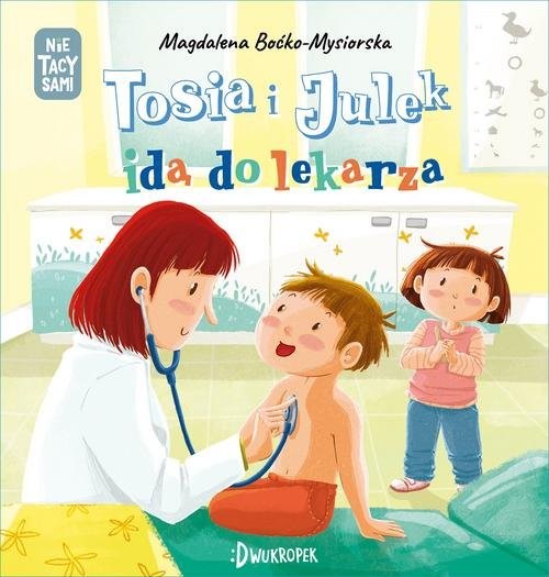 okładka Tosia i Julek idą do lekarza Tom 6 książka | Magdalena Boćko-Mysiorska