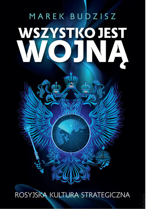 okładka Wszystko jest wojną Rosyjska kultura strategiczna książka | Budzisz Marek