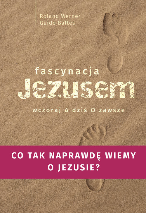 okładka Fascynacje Jezusem Wczoraj dziś zawsze książka | Werner Roland, Baltes Guido