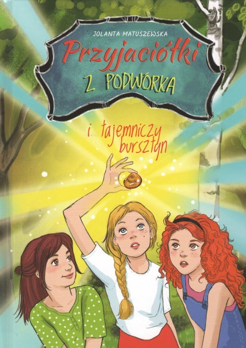 okładka Przyjaciółki z podwórka i tajemniczy bursztyn książka | Jolanta Matuszewska