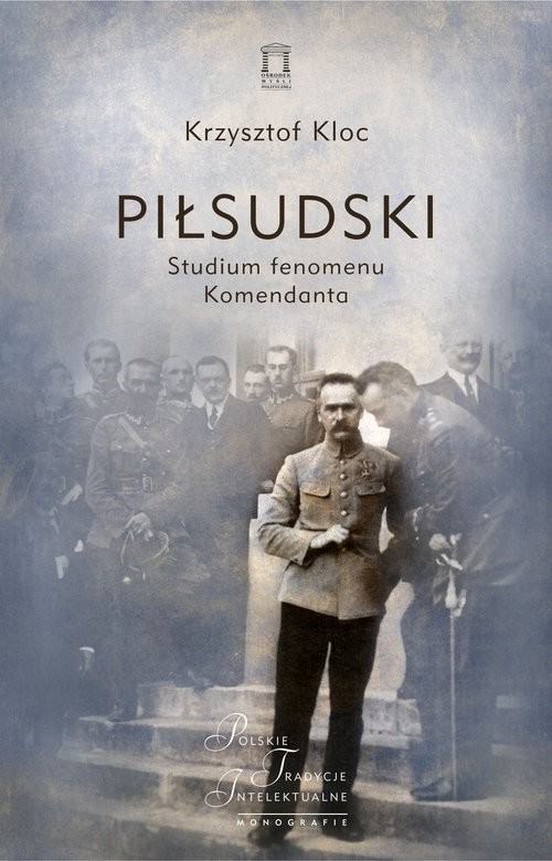 okładka Piłsudski Studium fenomenu Komendanta książka | Kloc Krzysztof