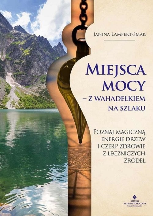 okładka Miejsca mocy z wahadełkiem na szlaku książka | Janina Lampert-Smak