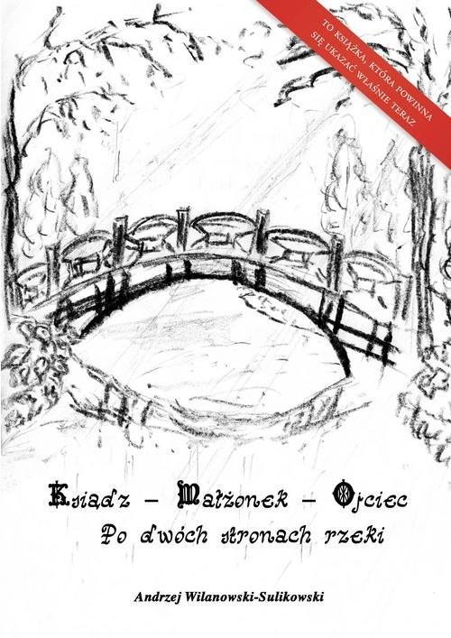 okładka Ksiądz - małżonek - ojciec Po dwóch stronach rzeki książka | Andrzej Wilanowski-Sulikowski