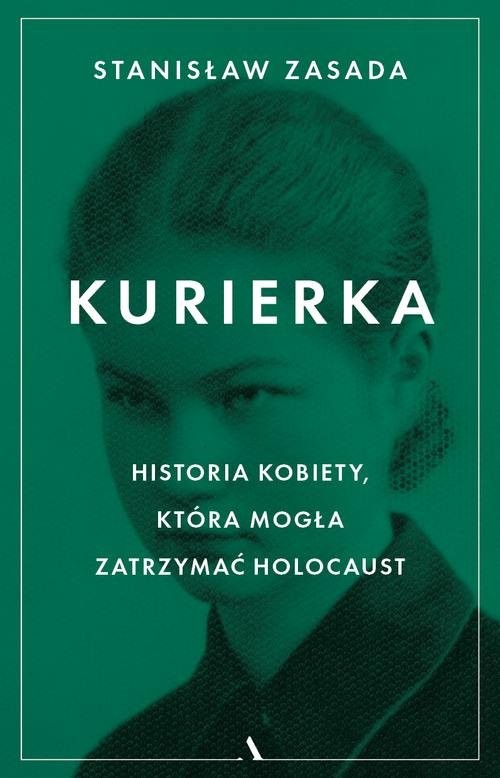 okładka Kurierka Historia kobiety, która mogła zatrzymać Holocaust książka | Stanisław Zasada